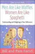 Men Are Like Waffles--Women Are Like Spaghetti: Understanding and Delighting in Your Differences