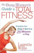 The Busy Woman's Guide To Total Fitness