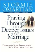 Praying Through the Deeper Issues of Marriage: Protecting Your Relationship So It Will Last a Lifetime