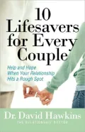 10 Lifesavers for Every Couple: Help and Hope When Your Relationship Hits a Rough Spot