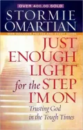 Just Enough Light for the Step I'm On: Trusting God in the Tough Times