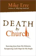 Death by Church: Rescuing Jesus from His Followers Recapturing God's Hope for His People (ConversantLife.com Series)