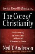 The Core of Christianity: Rediscovering Authentic Unity and Personal Wholeness in Christ