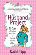 The Husband Project: 21 Days of Loving Your Man--On Purpose and with a Plan