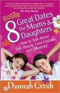 8 Great Dates for Moms and Daughters: How to Talk About True Beauty, Cool Fashion, andModesty!