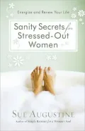 Sanity Secrets for Stressed-Out Women
