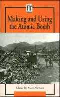 Making and Using the Atomic Bomb