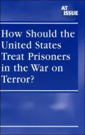 How Should the United States Treat Prisoners in the War on Terror? (At Issue Series)