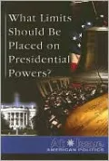 What Limits Should Be Placed on Presidential Powers?