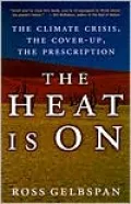 The Heat Is On: The Climate Crisis, the Cover-up, the Prescription