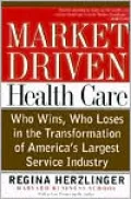Market-Driven Health Care: Who Wins, Who Loses in the Transformation of America's Largest Service Industry