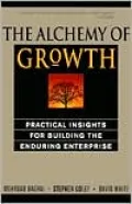 Alchemy of Growth: Practical Insights for Building the Enduring Enterprise