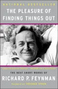 The Pleasure of Finding Things Out: The Best Short Works of Richard P. Feynman