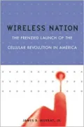 Wireless Nation : The Frenzied Launch of the Cellular Revolution