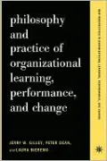 Philosophy and Practice of Organizational Learning, Performance and Change