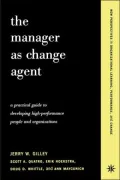 The Manager As Change Agent: A Practical Guide to Developing High-Performance People and Organizations