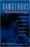 Dangerous Relationships: How to Identify and Respond to the Seven Warning Signs of a Troubled Relationship