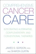 Comprehensive Cancer Care: Integrating Alternative, Complementary and Conventional Therapies