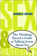 Sex and Sensibility: The Thinking Parent's Guide to Talking Sense About Sex