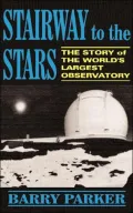 Stairway to the Stars: The Story of the World's Largest Observatory