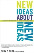 New Ideas about New Ideas: Adventures in Creativity from the World's Leading Innovators