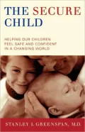 The Secure Child: Helping Children Feel Safe and Confident in a Changing World