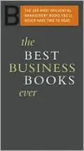 The Best Business Books Ever: The 100 Most Influential Management Books You'll Never Have Time to Read