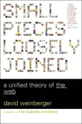 Small Pieces Loosely Joined: A Unified Theory of the Web
