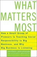 What Matters Most How a Small Group of Pioneers Is Teaching Social Responsibility to Big Bus...