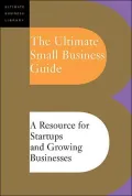The Ultimate Small Business Guide: A Resource for Startups and Growing Businesses