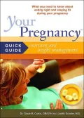 Your Pregnancy Quick Guide to Nutrition and Weight Management : Everything You Need to Know about Eating Right and Staying Fit During Your Pregnancy