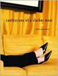 Confessions of a Slacker Mom