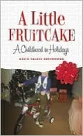 A Little Fruitcake: A Childhood in Holidays