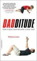 Dadditude: How a Real Man Became a Real Dad