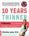 Ten Years Thinner: 6 Weeks to a Leaner, Younger-Looking You
