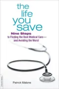 The Life You Save: Nine Steps to Finding the Best Medical Care-and Avoiding the Worst