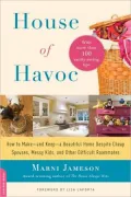 House of Havoc: How to Make -- And Keep -- A Beautiful Home Despite Cheap Spouses, Messy Kids, and Other Difficult Roommates