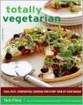 Totally Vegetarian: Easy, Fast, Comforting Cooking for Every Kind of Vegetarian