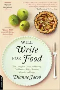 Will Write for Food: The Complete Guide to Writing Cookbooks, Blogs, Reviews, Memoir, and More