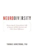 Neurodiversity: Discovering the Extraordinary Gifts of Autism, ADHD, Dyslexia, and Other Brain Differences