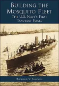 Building the Mosquito Fleet: The U. S. Navy's First Torpedo Boats
