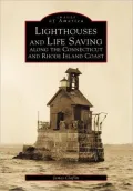 Lighthouses and Life Saving along the Connecticut and Rhode Island Coast (Images of America)