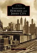 Railroads of Hoboken and Jersey City (Images of Rail Series)