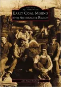 Early Coal Mining in the Anthracite Region, Pennsylvania (Images of America Series)