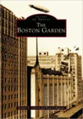 The Boston Garden (Images of Sports Series)