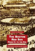 The Boston Red Sox: From Cy to the Kid (Images of Baseball Series)