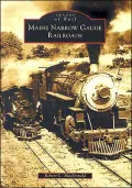 Maine Narrow Gauge Railroads (Images of Rail Series)