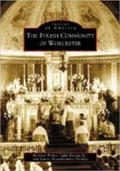 The Polish Community of Worcester (Images of America Series)