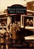 Wood County, West Virginia (Images of America Series)