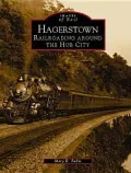 Hagerstown, Maryland: Railroading around the Hub City (Images of Rail Series)